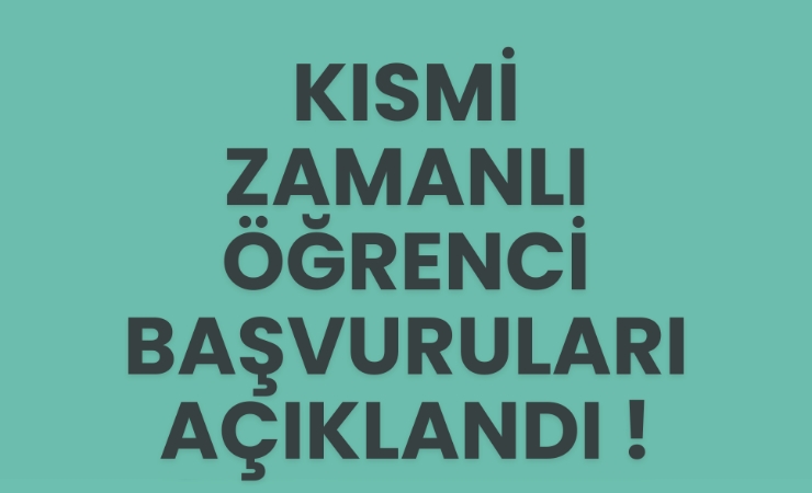 Kısmi Zamanlı Öğrenci Başvuruları Açıklandı