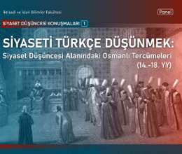 Siyaseti Türkçe Düşünmek: Siyaset Düşüncesi Alanındaki Osmanlı Tercümeleri